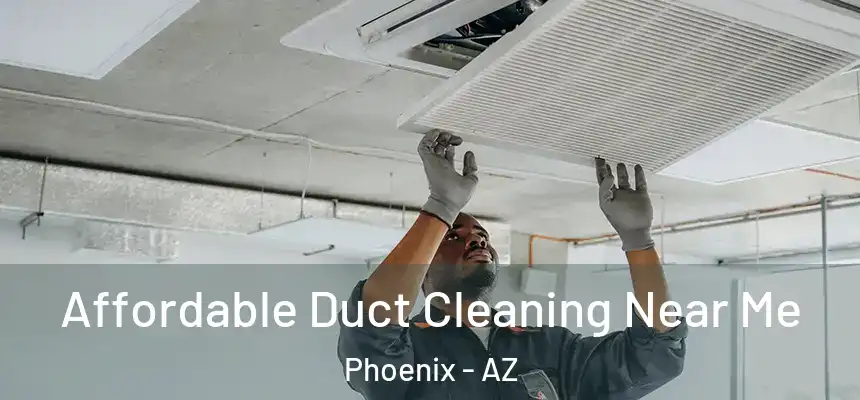 Affordable Duct Cleaning Near Me Phoenix - AZ