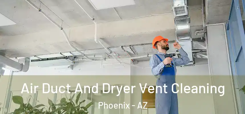 Air Duct And Dryer Vent Cleaning Phoenix - AZ