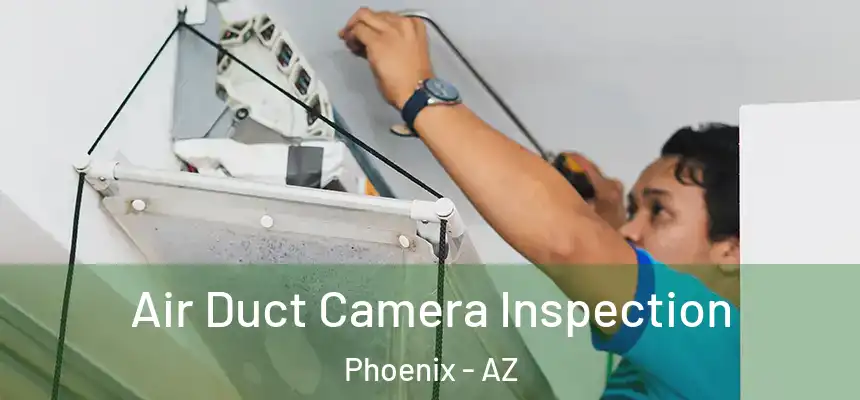 Air Duct Camera Inspection Phoenix - AZ