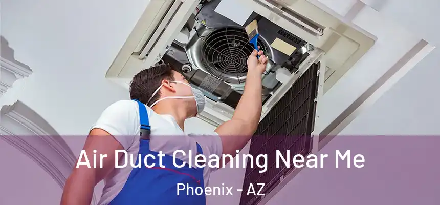 Air Duct Cleaning Near Me Phoenix - AZ