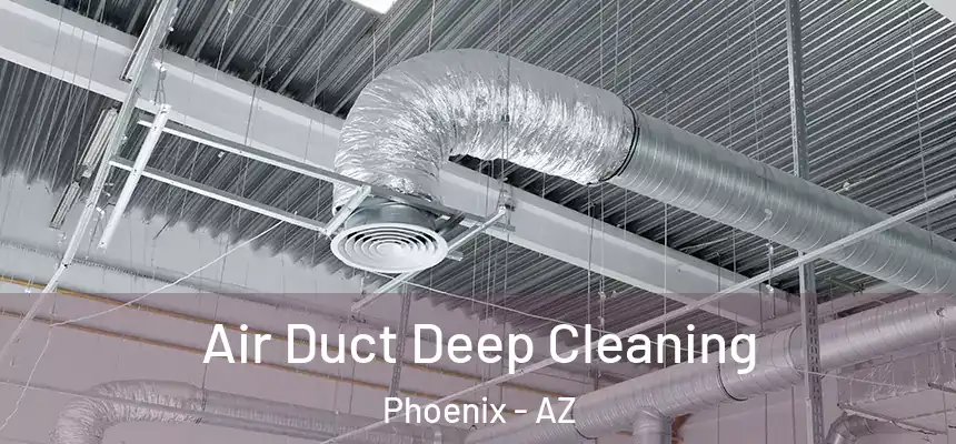 Air Duct Deep Cleaning Phoenix - AZ
