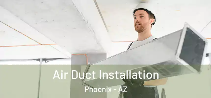 Air Duct Installation Phoenix - AZ