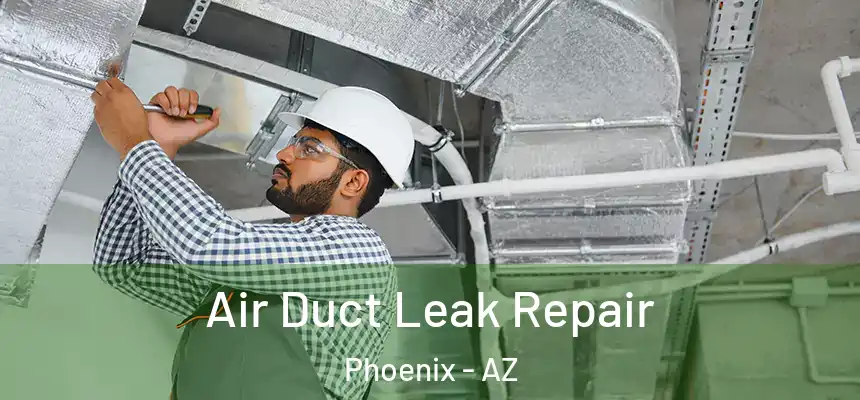 Air Duct Leak Repair Phoenix - AZ