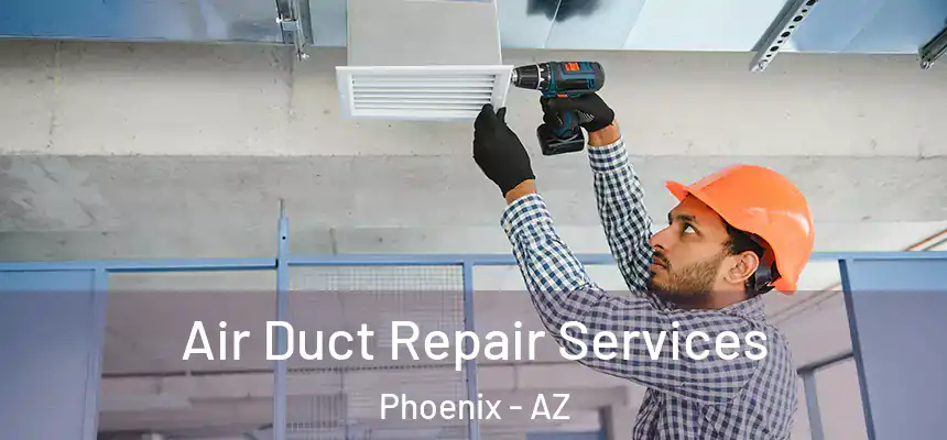 Air Duct Repair Services Phoenix - AZ