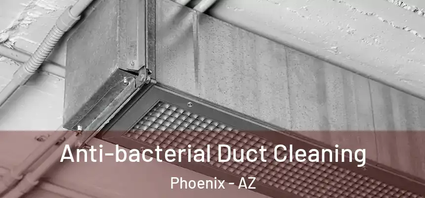  Anti-bacterial Duct Cleaning Phoenix - AZ