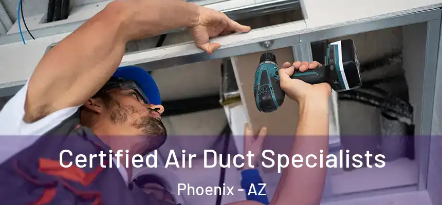Certified Air Duct Specialists Phoenix - AZ