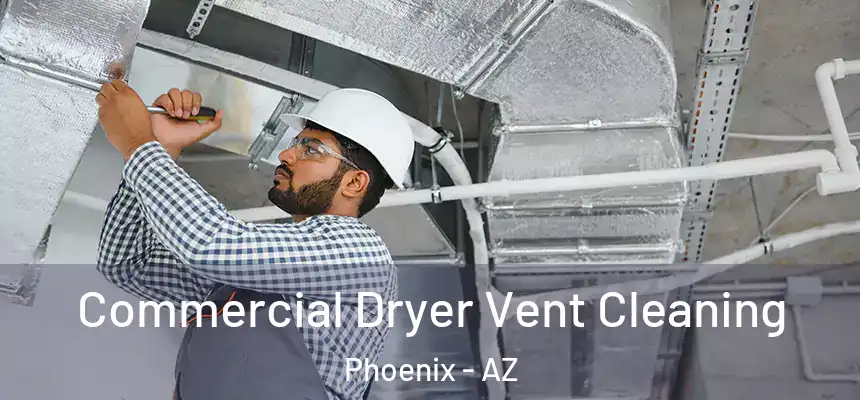 Commercial Dryer Vent Cleaning Phoenix - AZ