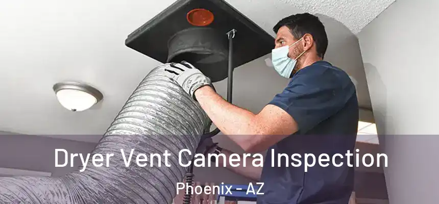 Dryer Vent Camera Inspection Phoenix - AZ