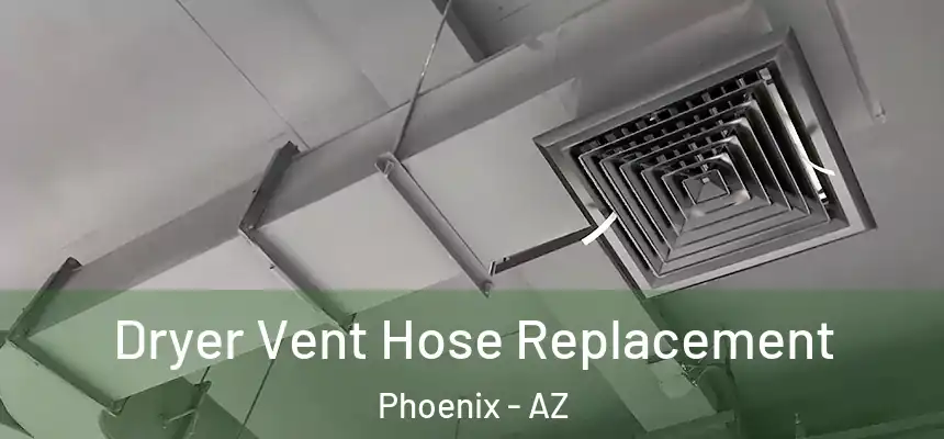 Dryer Vent Hose Replacement Phoenix - AZ
