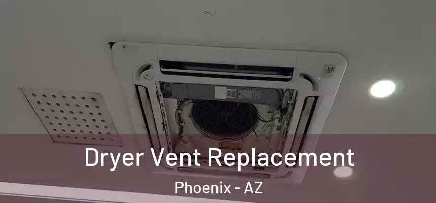Dryer Vent Replacement Phoenix - AZ