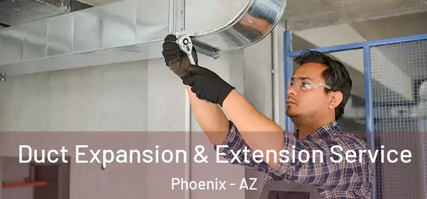 Duct Expansion & Extension Service Phoenix - AZ