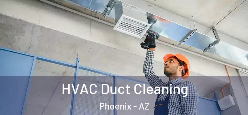 HVAC Duct Cleaning Phoenix - AZ