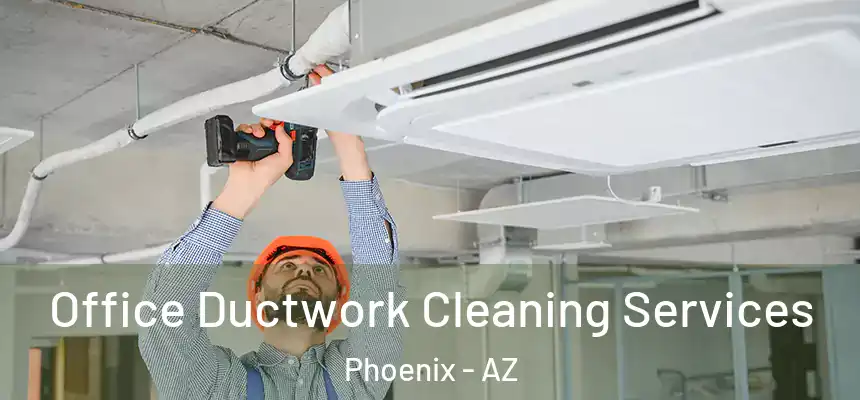 Office Ductwork Cleaning Services Phoenix - AZ