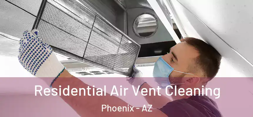 Residential Air Vent Cleaning Phoenix - AZ
