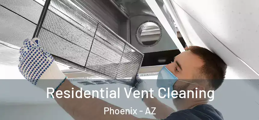 Residential Vent Cleaning Phoenix - AZ