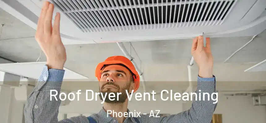 Roof Dryer Vent Cleaning Phoenix - AZ