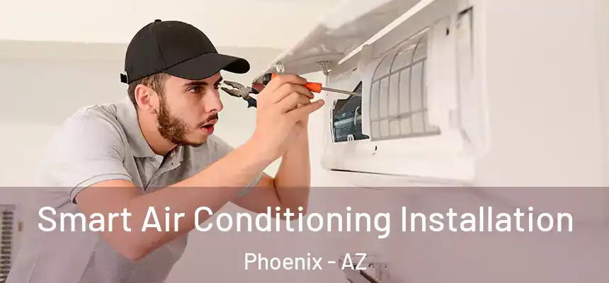 Smart Air Conditioning Installation Phoenix - AZ