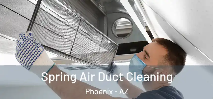 Spring Air Duct Cleaning Phoenix - AZ