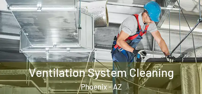 Ventilation System Cleaning Phoenix - AZ