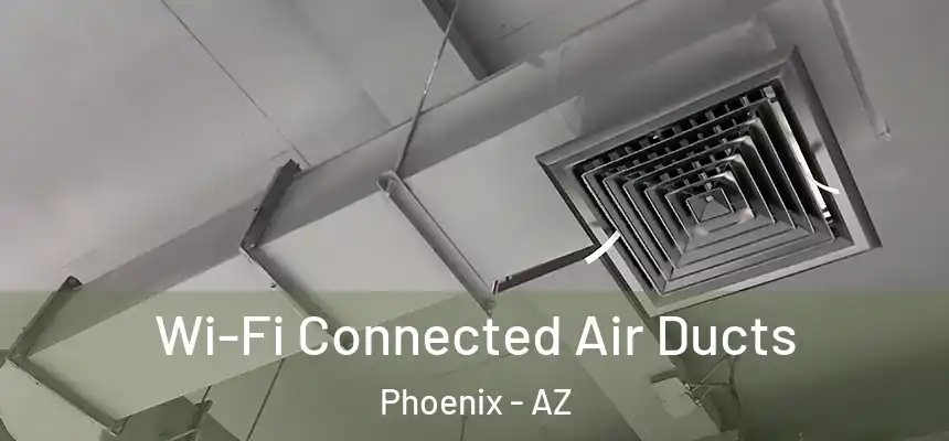 Wi-Fi Connected Air Ducts Phoenix - AZ
